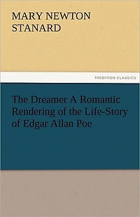 the Dreamer A Romantic Rendering of Life-Story Edgar Allan Poe