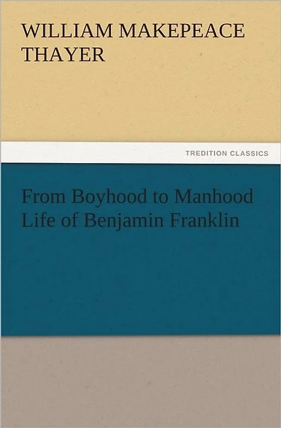 From Boyhood to Manhood Life of Benjamin Franklin