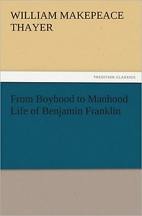 From Boyhood to Manhood Life of Benjamin Franklin
