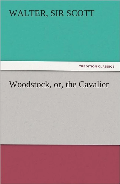Woodstock; or, The Cavalier