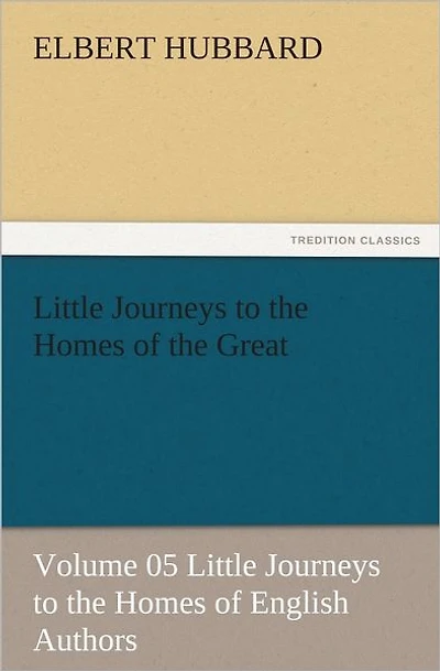 Little Journeys to the Homes of Great - Volume 05: English Authors