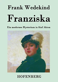 Franziska: Ein modernes Mysterium fünf Akten