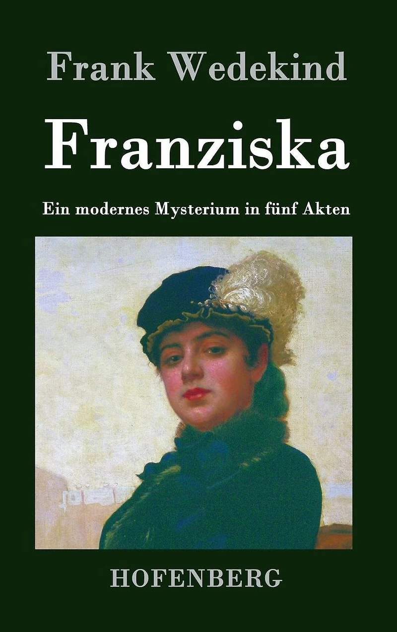 Franziska: Ein modernes Mysterium fünf Akten