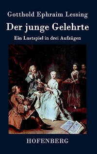 Der junge Gelehrte: Ein Lustspiel drei Aufzügen