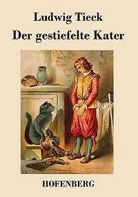 Der gestiefelte Kater: Ein Kindermï¿½rchen in drei Akten, mit Zwischenspielen, einem Prologe und Epiloge