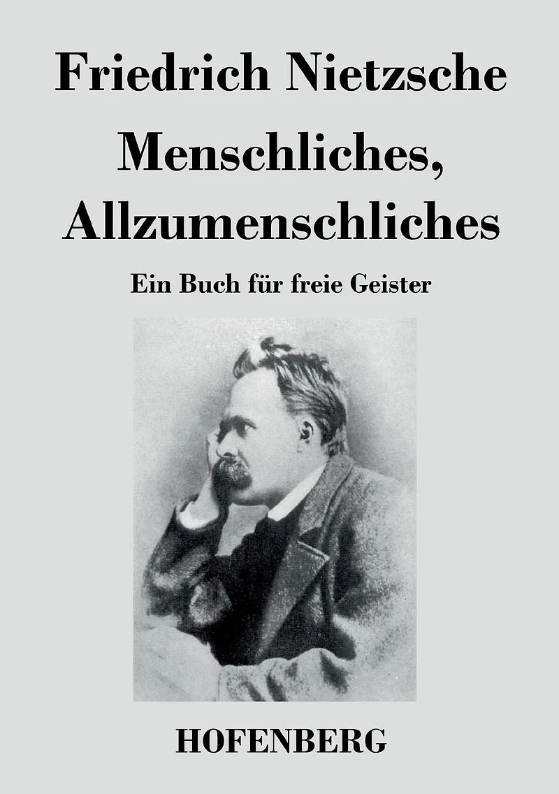 Menschliches, Allzumenschliches: Ein Buch für freie Geister