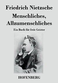 Menschliches, Allzumenschliches: Ein Buch für freie Geister