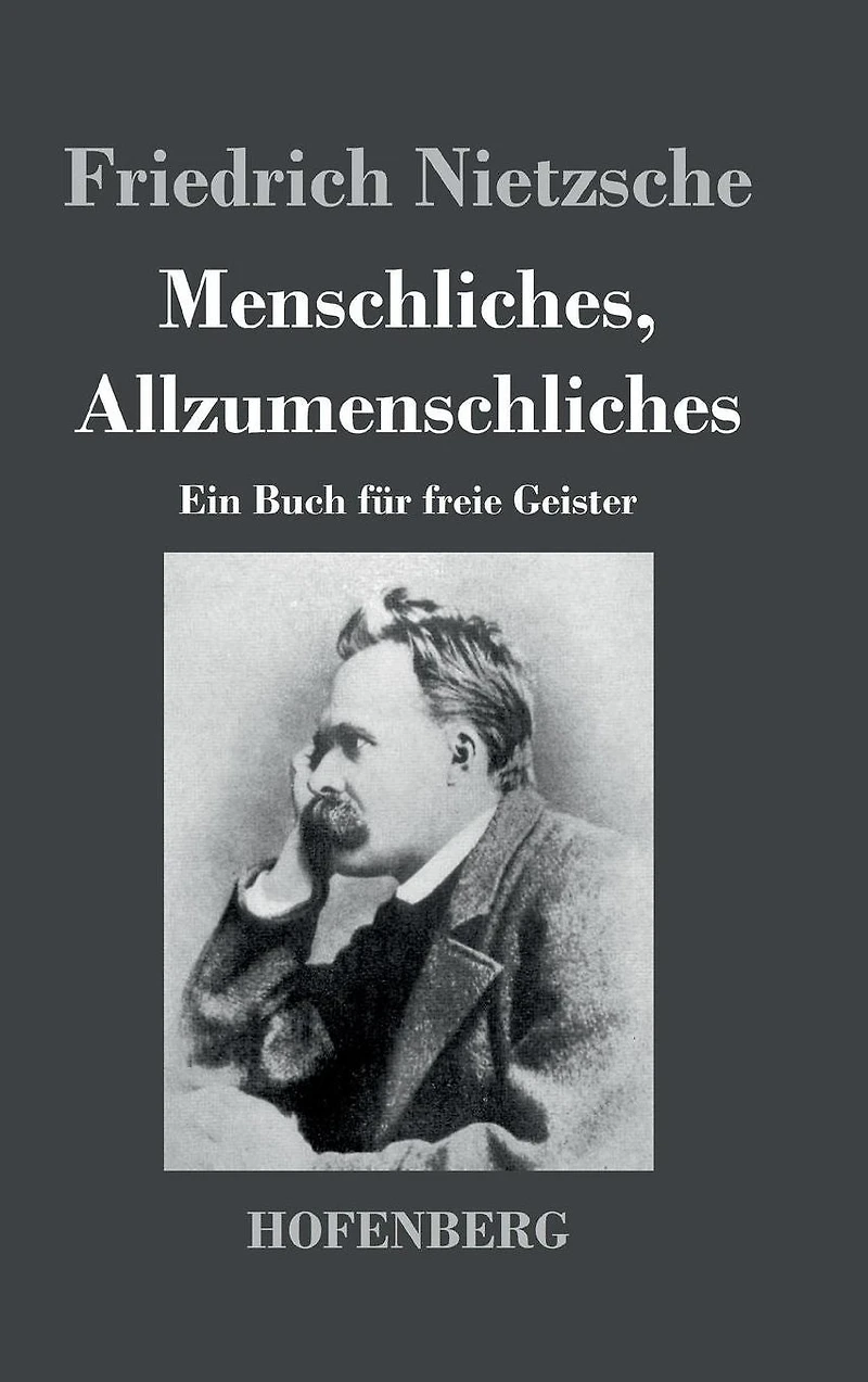 Menschliches, Allzumenschliches: Ein Buch für freie Geister