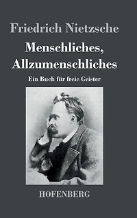 Menschliches, Allzumenschliches: Ein Buch für freie Geister