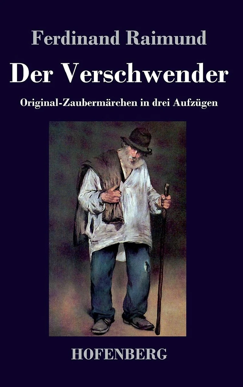 Der Verschwender: Original-Zaubermärchen drei Aufzügen