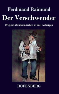 Der Verschwender: Original-Zaubermärchen drei Aufzügen