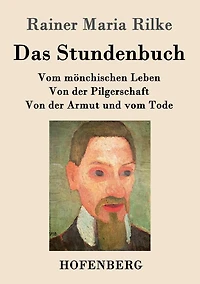 Das Stundenbuch: vom mönchischen Leben / Von der Pilgerschaft Armut und Tode