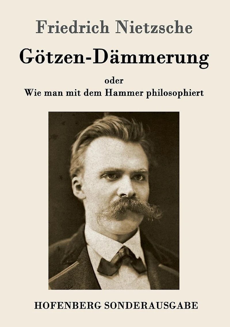 Götzen-Dämmerung oder Wie man mit dem Hammer philosophiert