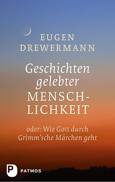 Geschichten gelebter Menschlichkeit: Oder: Wenn Gott durch Grimm'sche Märchen geht