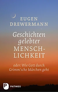 Geschichten gelebter Menschlichkeit: Oder: Wenn Gott durch Grimm'sche Märchen geht