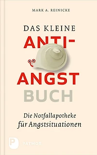 Das kleine Anti-Angst-Buch: Die Notfallapotheke für Angstsituationen