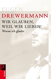 Wir glauben, weil wir lieben: Woran ich glaube
