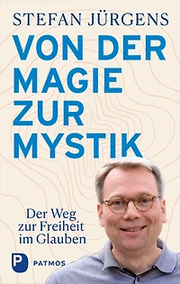 Von der Magie zur Mystik: Der Weg zur Freiheit im Glauben