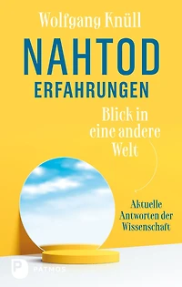 Nahtoderfahrungen - Blick in eine andere Welt: Aktuelle Antworten der Wissenschaft