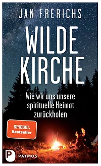Wilde Kirche: Wie wir uns unsere spirituelle Heimat zurückholen