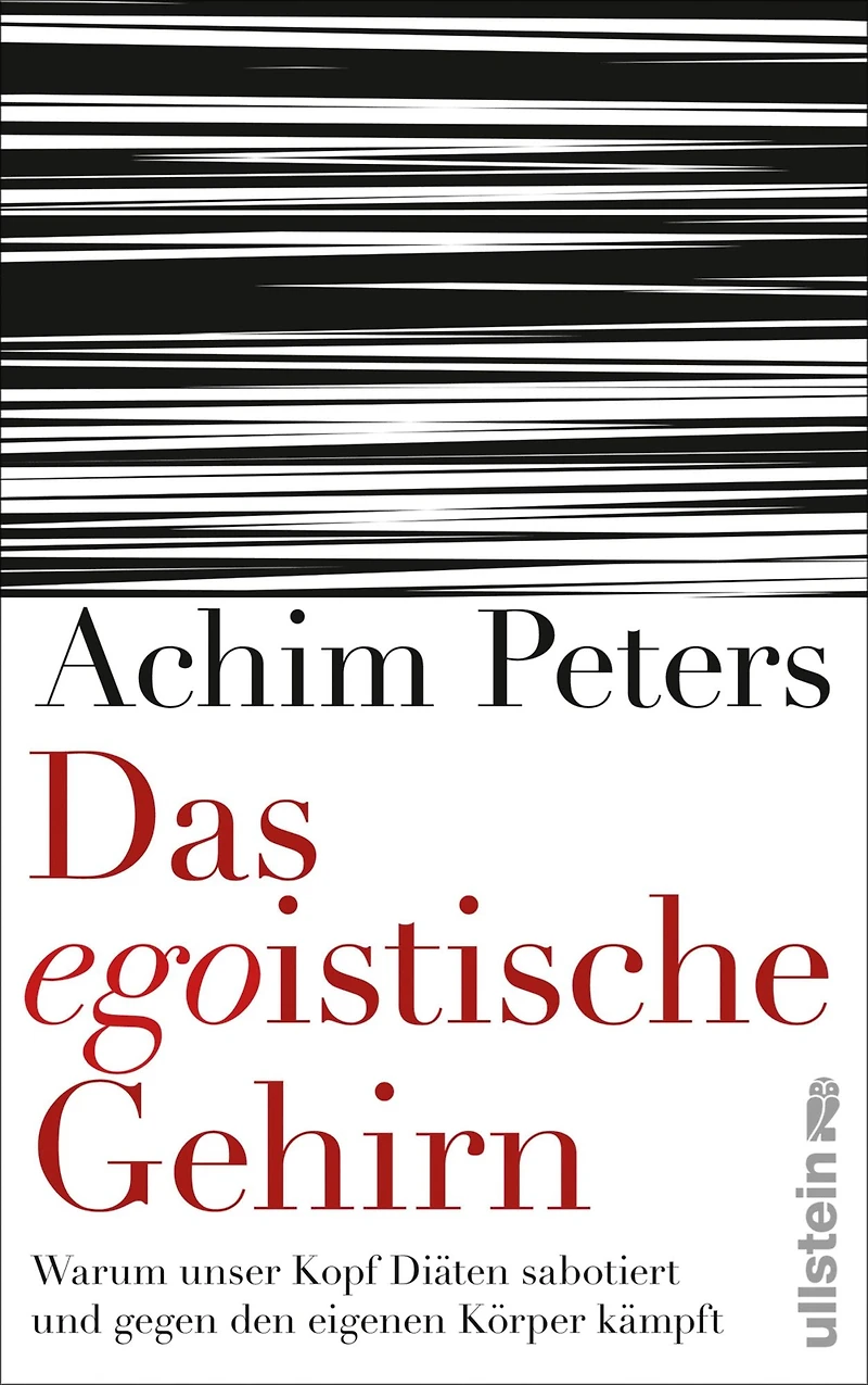 Das egoistische Gehirn: Warum unser Kopf Diäten sabotiert und gegen den eigenen Körper kämpft