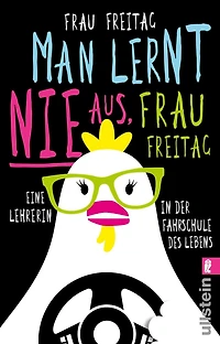 Man lernt nie aus, Frau Freitag!: Eine Lehrerin der Fahrschule des Lebens