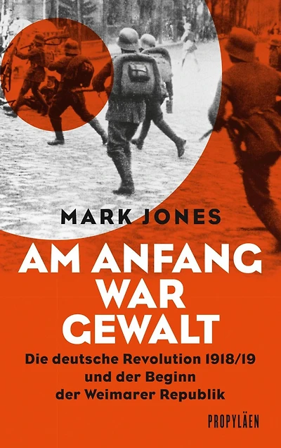 Am Anfang war Gewalt: Die deutsche Revolution 1918/19 und der Beginn der Weimarer Republik