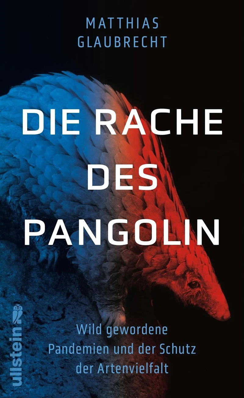 Die Rache des Pangolin: Wild gewordene Pandemien und der Schutz der Artenvielfalt Warum wir den Krieg gegen die Natur sofort beenden müssen