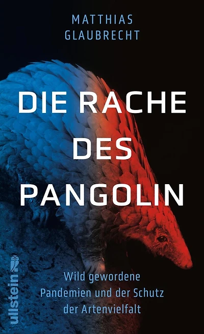 Die Rache des Pangolin: Wild gewordene Pandemien und der Schutz der Artenvielfalt Warum wir den Krieg gegen die Natur sofort beenden müssen