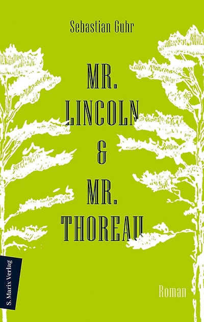 Mr. Lincoln & Mr. Thoreau: Roman Über die Konflikte zwischen Natur und Gesellschaft, das Meistern von Krisen und die Sinnhaftigkeit politischen Engagements