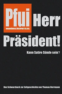 Pfui Herr Präsident!: Kann Satire Sünde sein?