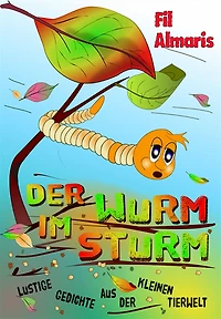 Der Wurm im Sturm: Lustige Gedichte aus der kleinen Tierwelt
