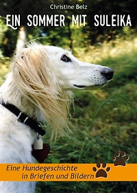 Ein Sommer mit Suleika: Eine Hundegeschichte in Briefen und Bildern