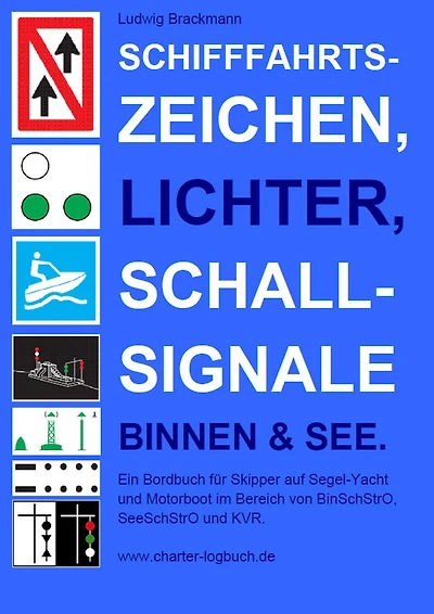 Schifffahrtszeichen, Lichter, Schallsignale Binnen & See. Ein Bordbuch für Skipper auf Segel-Yacht und Motorboot im Bereich von BinSchStrO, SeeSchStrO und KVR.: >> Schifffahrtszeichen, Lichter, Schallsignale - draufklicken und nachschlagen.