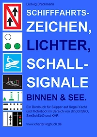 Schifffahrtszeichen, Lichter, Schallsignale Binnen & See. Ein Bordbuch für Skipper auf Segel-Yacht und Motorboot im Bereich von BinSchStrO, SeeSchStrO und KVR.: >> Schifffahrtszeichen, Lichter, Schallsignale - draufklicken und nachschlagen.
