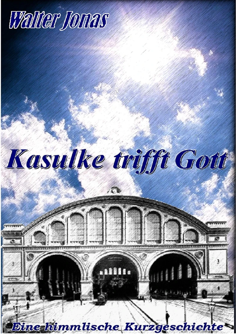 Kasulke trifft Gott: Eine himmlische Kurzgeschichte