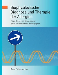 Biophysikalische Diagnose und Therapie der Allergien: Neue Wege, mit Bioresonanz einer Volkskrankheit zu begegnen