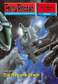 Perry Rhodan 2446: Die Negane Stadt: Rhodan-Zyklus "Negasphäre"