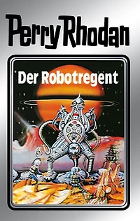 Perry Rhodan 6: Der Robotregent (Silberband): 6. Band des Zyklus "Die Dritte Macht"