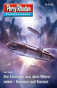 Planetenroman 51 + 52: Die Fremden aus dem Mikronebel / Bomben auf Karson: Zwei abgeschlossene Romane aus dem Perry Rhodan Universum