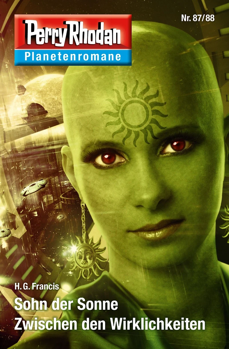 Planetenroman 87 + 88: Sohn der Sonne / Zwischen den Wirklichkeiten: Zwei abgeschlossene Romane aus dem Perry Rhodan Universum