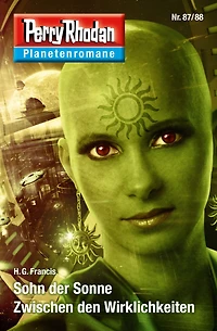 Planetenroman 87 + 88: Sohn der Sonne / Zwischen den Wirklichkeiten: Zwei abgeschlossene Romane aus dem Perry Rhodan Universum