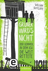 Grüner wird's nicht: Der Sommer, dem ich die Welt rettete