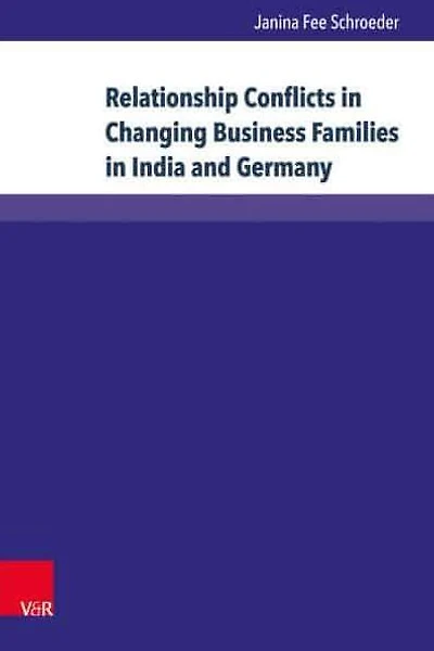 Relationship Conflicts in Changing Business Families in India and Germany: Origins, Fields, and Coping Strategies
