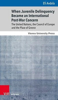 When Juvenile Delinquency Became an International Post-War Concern: The United Nations, the Council of Europe and the Place of Greece