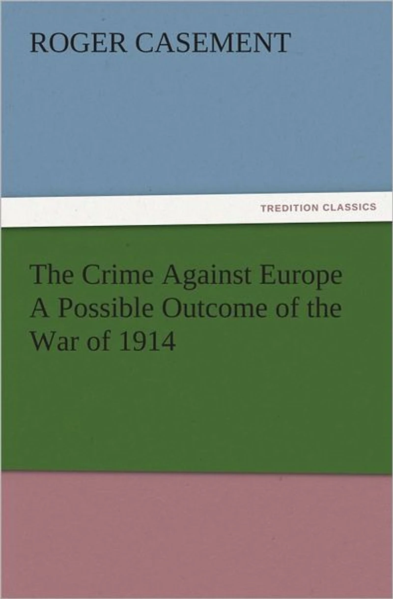 the Crime Against Europe; A Possible Outcome of War 1914