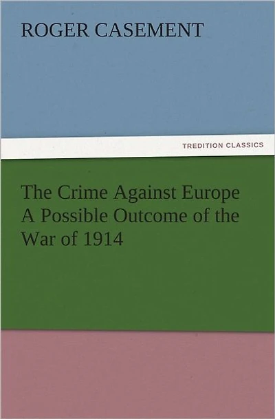 the Crime Against Europe; A Possible Outcome of War 1914