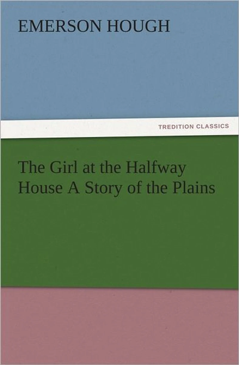 the Girl at Halfway House; A Story of Plains