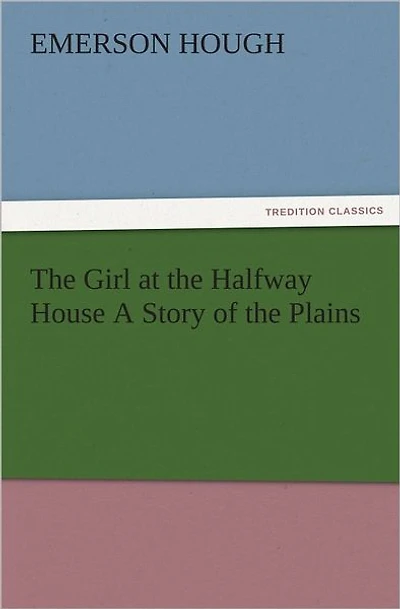 the Girl at Halfway House; A Story of Plains