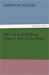 the Girl at Halfway House; A Story of Plains